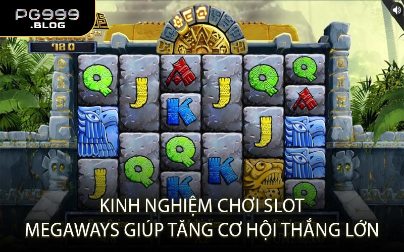 Kinh nghiệm chơi Slot Megaways giúp tăng cơ hội thắng lớn